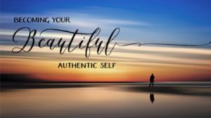 becoming your beautiful authentic self